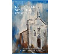La chapelle Notre Dame d'Espérance: Histoire et héritage de Saint Martin de Castillon