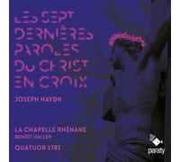 La Chapelle Rhénane, Quatuor 1781, Benoit Haller, - Les Sept Dernières Paroles du Christ en Croix