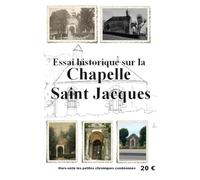 La Chapelle Saint-Jacques: Essai Historique (Les petites chroniques Condéennes)