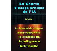 La Charte d'Usage Critique de l'IA: Le Manuel du citoyen pour reprendre le contrôle de l'Intelligence Artificielle.