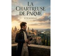 La Chartreuse de Parme: Intrigues et passions dans l'Italie napoléonienne