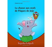 La chasse aux oufs de Paques de Jojo: Children's Easter book. Kids French book, French picture book for children, French kids book. Easter book in ... Volume 11 (Livres d'images pour les enfants)