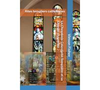 La Chevalerie Célestielle Templière et sa Liturgie chapitrale: Rites templiers catholiques (L’Âme Éternelle du Corps Templier, Terra Solidaria)