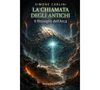 LA CHIAMATA DEGLI ANTICHI: Il Risveglio dell’Arca
