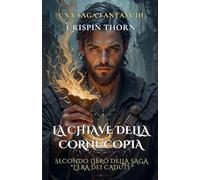 La Chiave della Cornucopia: 2 (L'Era Dei Caduti)