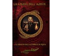 LA CHIAVE DELL'AZOTH: Le Nuove Indagini dell'Alchimista di Praga