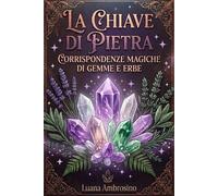 La Chiave di Pietra: corrispondenze magiche di gemme ed erbe