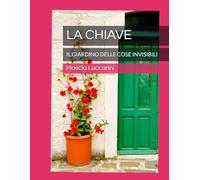 LA CHIAVE: IL GIARDINO DELLE COSE INVISIBILI