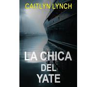 La Chica del Yate: Un thriller australiano apasionante sobre una niña desaparecida, un pasado atormentado y una verdad que no puede quedarse oculta: 2 (Los Australianos Perdidos)
