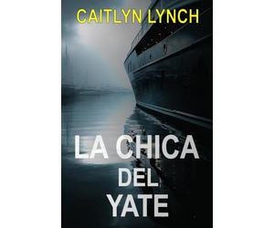 La Chica del Yate: Un thriller australiano apasionante sobre una niña desaparecida, un pasado atormentado y una verdad que no puede quedarse oculta: 2 (Los Australianos Perdidos)