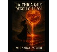 La Chica que Degolló al Sol: Fantasía oscura sobre dioses caídos, memorias prohibidas y una llama que no quema