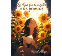 La chica que le escribía a los girasoles: Versos y reflexiones para volver a quererte