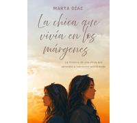 La chica que vivía en los márgenes: La historia de una chica que aprendió a sobrevivir escribiendo