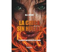 LA CHICA SIN HUELLA: Y el secreto que despertó las llamas