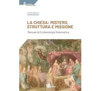 La Chiesa: mistero, struttura e missione. Manuale di ecclesiologia sistematica (Cattedra cristologia)
