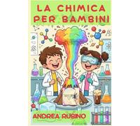 LA CHIMICA PER BAMBINI (Scienze per Bambini)