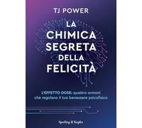 La chimica segreta della felicità. L'effetto DOSE: quattro ormoni che regolano il tuo benessere psicofisico (Guide. Benessere)