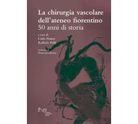 La chirurgia vascolare dell'Ateneo fiorentino. 50 anni di storia (Dialoghi con la società)