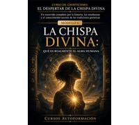 LA CHISPA DIVINA: CURSO DE GNOSTICISMO: EL DESPERTAR DE LA CHISPA DIVINA: Un recorrido completo por la historia, las enseñanzas y el conocimiento secreto de las tradiciones gnósticas.