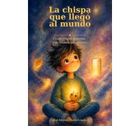 La chispa que llego al mundo: Un cuento para pequeños… y un recuerdo para mayores