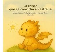 La chispa que se convirtió en estrella: La historia de un pequeño dragón y su luz interior (Historias para crecer por dentro)