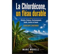 La Chlordécone, un fléau durable: Histoire, Science, Environnement, Santé, Justice et Avenir (Demain...)