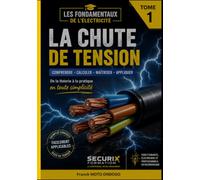 LA CHUTE DE TENSION (Les Fondamentaux de l'Électricité : Comprendre l'électricité, la maîtriser et la mettre en pratique)