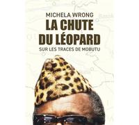 La chute du léopard: Sur les traces de Mobutu