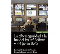 La ciberseguridad a la luz del Jus ad bellum y del Jus in bello