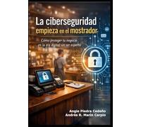 La ciberseguridad empieza en el mostrador: Cómo proteger tu negocio en la era digital sin ser experto
