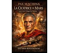 LA CICATRICE DE MARS: LIVRE I: TRILOGIE PAX MACHINA (Uchronies)