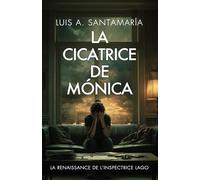 La cicatrice de Monica : La renaissance de l’inspectrice Lago: Un roman policier (Inspectrice Mónica Lago. Roman policier noir de mystère et suspense.)