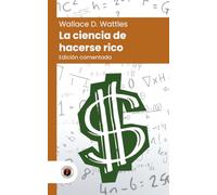 La ciencia de hacerse rico: Edición con prólogo, comentada y biografía del autor (Nueva traducción)