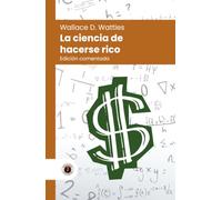 La ciencia de hacerse rico: Edición con prólogo, comentada y biografía del autor (Nueva traducción)