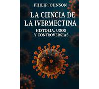 La ciencia de la ivermectina: Historia, usos y controversias