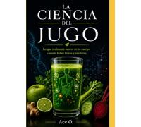 La ciencia de los jugos: Lo que el jugo hace realmente en tu cuerpo