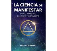 La Ciencia de Manifestar: Curso Práctico de Nuevo Pensamiento