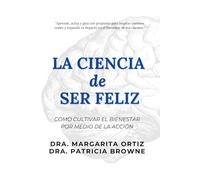 LA CIENCIA de SER FELIZ: Como Cultivar el Bienestar por medio de la Acción