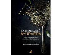 La ciencia del ayurveda : guía completa de la medicina india tradicional