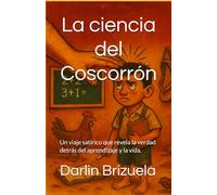 La ciencia del Coscorrón: Un viaje satírico que revela la verdad detrás del aprendizaje y la vida.