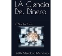 LA Ciencia Del Dinero: En Simples Pasos (Trilogía: Negocios, Poder y Dinero)
