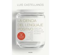 La ciencia del lenguaje positivo: Cómo nos cambian las palabras que elegimos (Contextos)