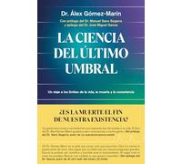 La ciencia del último umbral: Un viaje a los límites de la vida, la muerte y la consciencia (Aprender hoy)