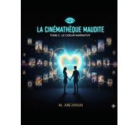 LA CINÉMATHÈQUE MAUDITE - TOME 2 - LE CŒUR NARRATIF: "DE LA PURGE À L'EXPANSION INTERDIMENSIONNELLE"