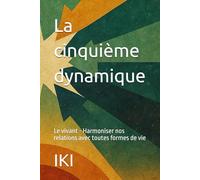 La cinquième dynamique: Le vivant - Harmoniser nos relations avec toutes formes de vie (Les 8 dynamiques de l'existence)