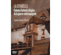 La citadelle: Colonie d'enfants réfugiés de la guerre civile espagnole (Histoire)