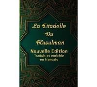 La Citadelle Du Musulman: Nouvelle Edition Authentique enrichi en commentaire et du'aa