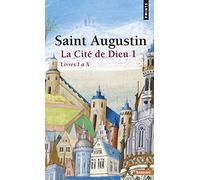 La Cité de Dieu . Livres I à X (1) (Points sagesses): Partie 1 : Livres I à X