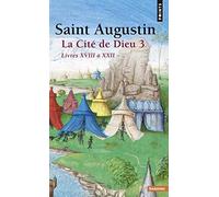 La Cité de Dieu . Livres XVIII à XXII (3) (Points sagesses): Partie 3 : Livres XVIII à XXII
