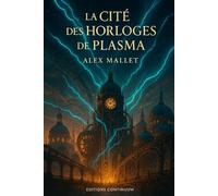 La Cité des Horloges de Plasma: roman science fiction. À Aurion, le temps devient monnaie et les horloges de plasma dévorent la vie quand un amour ose briser le système.